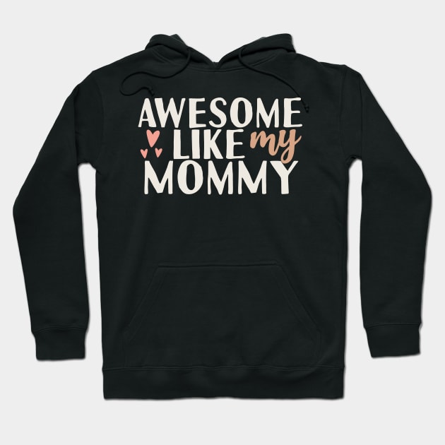 Awesome Like My Mommy Hoodie by Tesszero